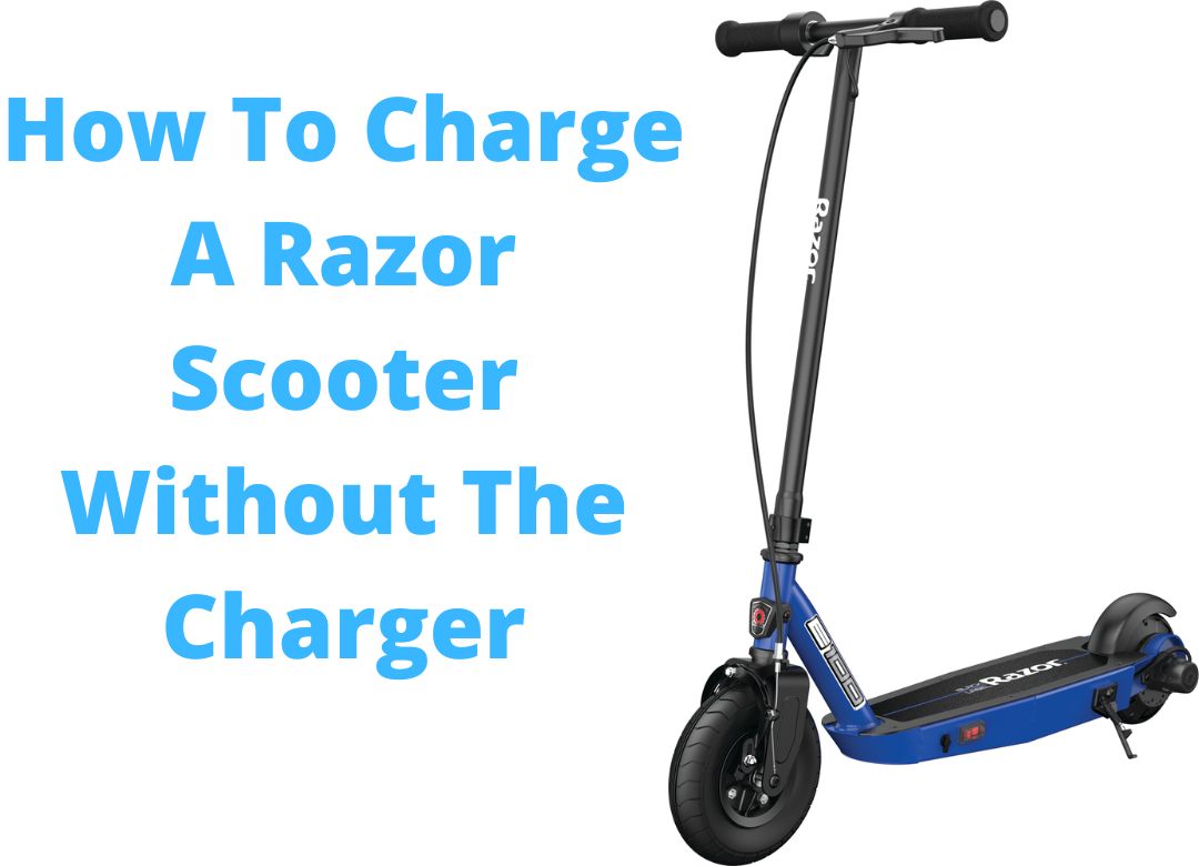 How To Charge A Razor Scooter Without The Charger?