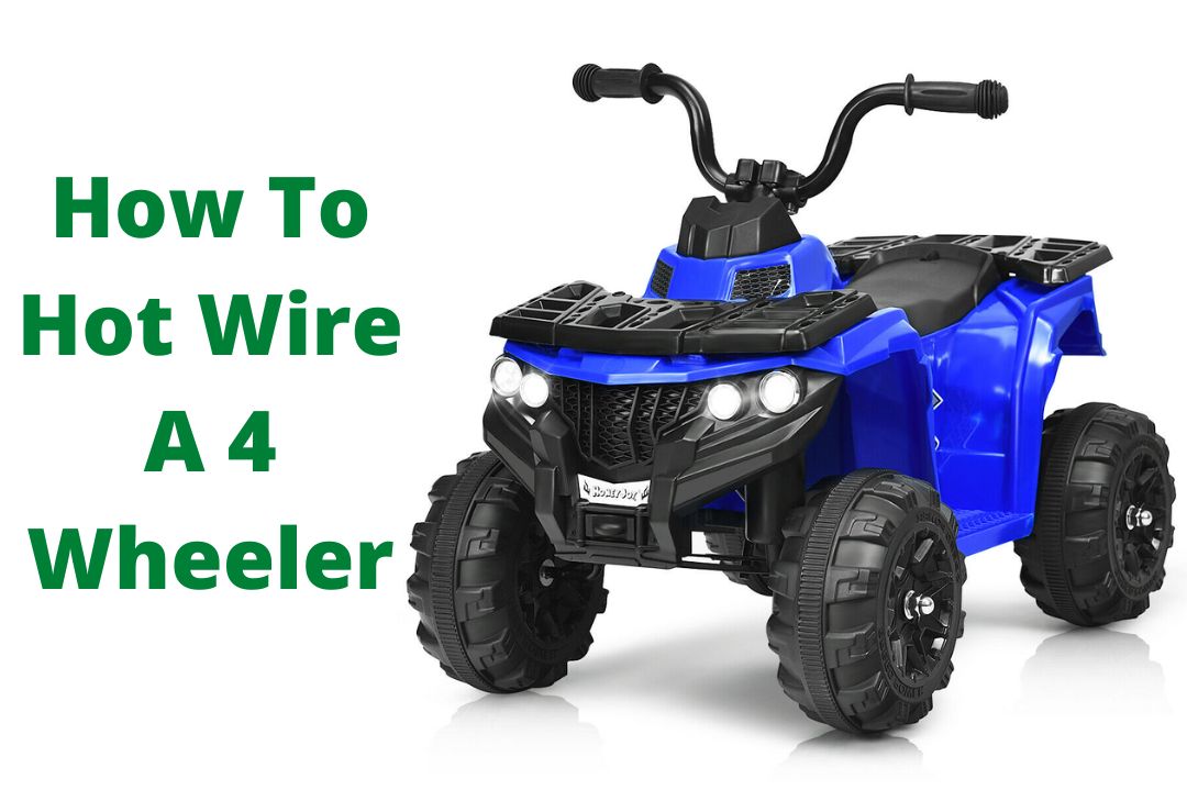 How To Hot Wire A 4 Wheeler? (Safe And Easy Guide!)