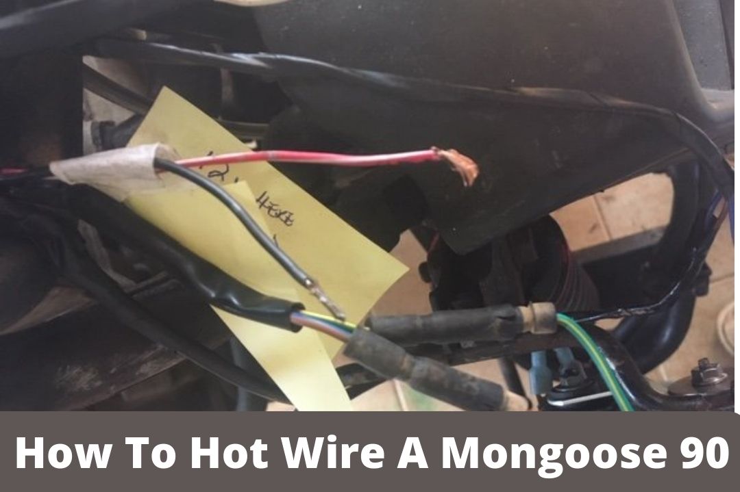 How To Hot Wire A Mongoose 90? (A Comprehensive Guide!)