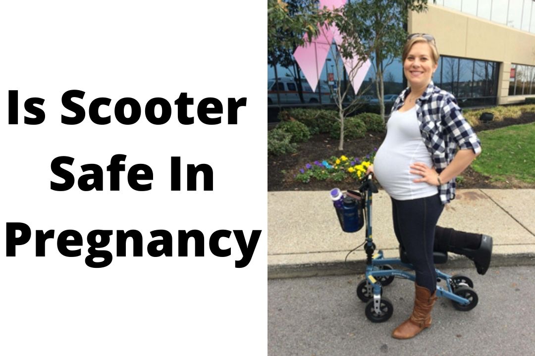 Is Scooter Safe In Pregnancy