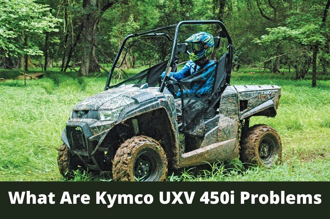 What Are Kymco UXV 450i Problems? Guide To Fix Them Quickly